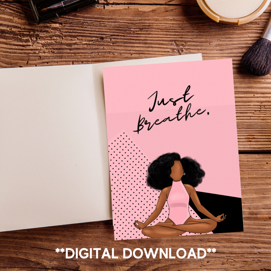 DIGITAL DOWNLOAD Just Breathe Black Girlfriends Encouragement Melanin African American Black Queen Greeting Card Any Occasion