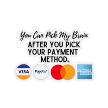 Load image into Gallery viewer, Pick Your Payment Before You Pick My Brain Entrepreneur Small Business Kiss-Cut Sticker
