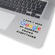 Load image into Gallery viewer, Don&#39;t Need Google, Husband Knows It All Kiss-Cut Stickers
