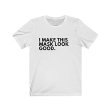 Load image into Gallery viewer, I Make This Mask Look Good Jersey Short Sleeve Tee
