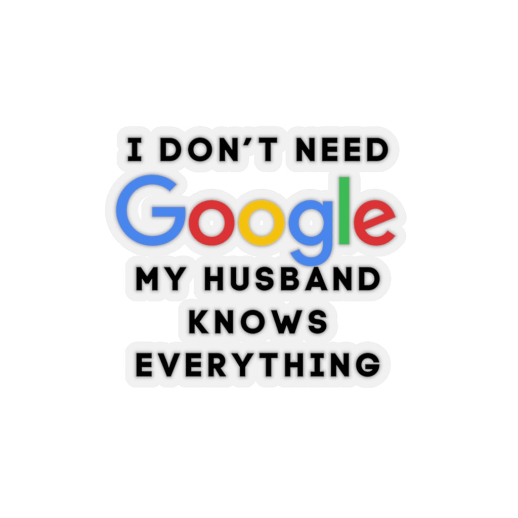 Don't Need Google, Husband Knows It All Kiss-Cut Stickers