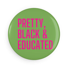 Load image into Gallery viewer, Pretty Black Educated | Black History Month, Pink and Green, Black Girl Magic | African American Woman Button Magnet
