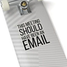 Load image into Gallery viewer, This Meeting Could Have Been an Email |Snarky Corporate| Business | Entrepreneur |Funny  Sticker| Laptop Decal | Kiss-Cut Sticker
