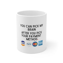 Load image into Gallery viewer, Professional Mug, Pick My Brain After You Pick Payment Method, Pay Me, Entrepreneur Gift, Business Owner Mug, Lawyer Mug, Attorney Gift
