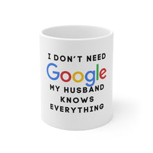 Load image into Gallery viewer, Who Needs Google My Husband Knows Everything Mug
