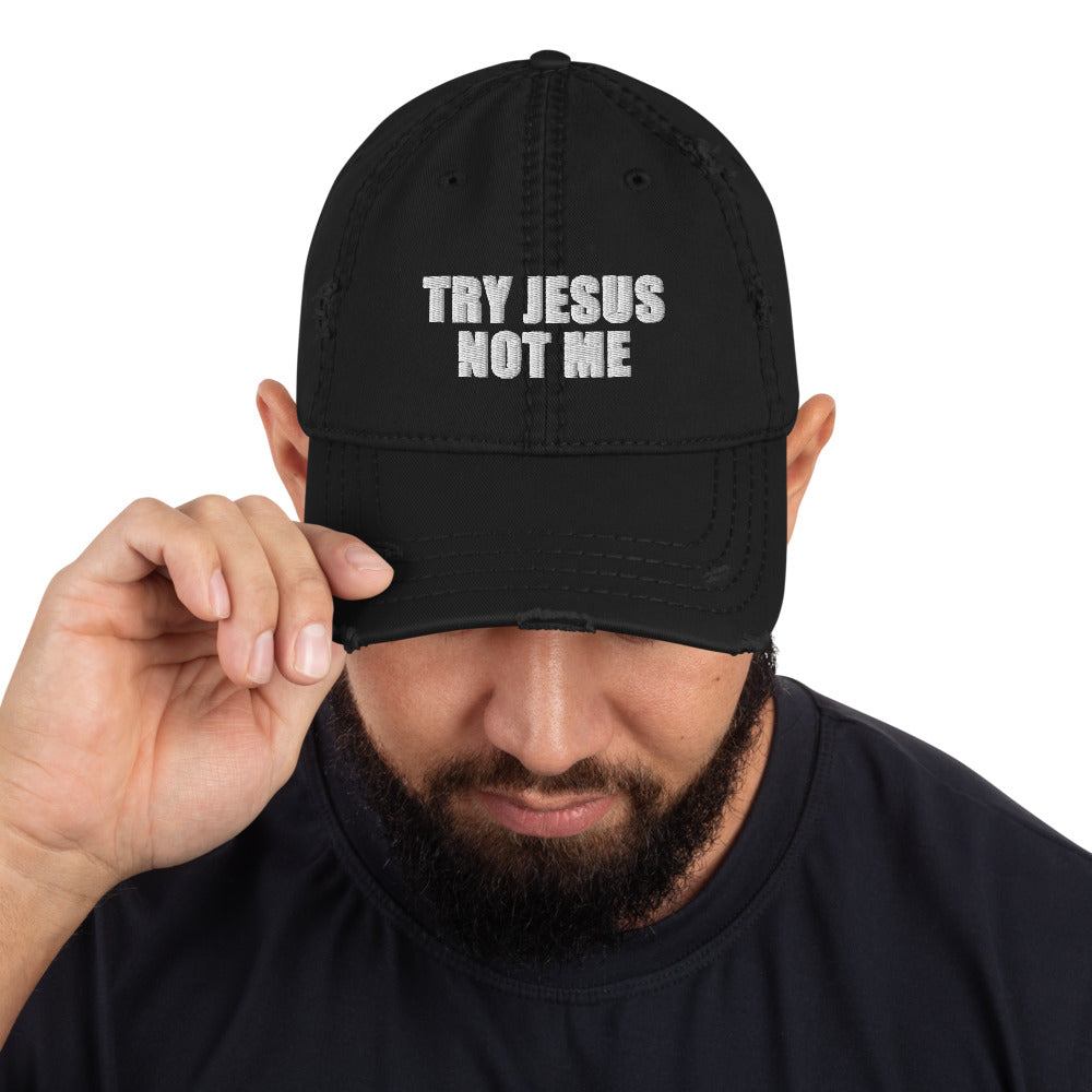 Try Jesus Not Me Distressed Dad Hat