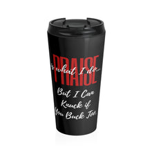 Load image into Gallery viewer, Praise is What I Do But I Can Knuck if You Buck Too Stainless Steel Travel Mug, Funny Christian Gift
