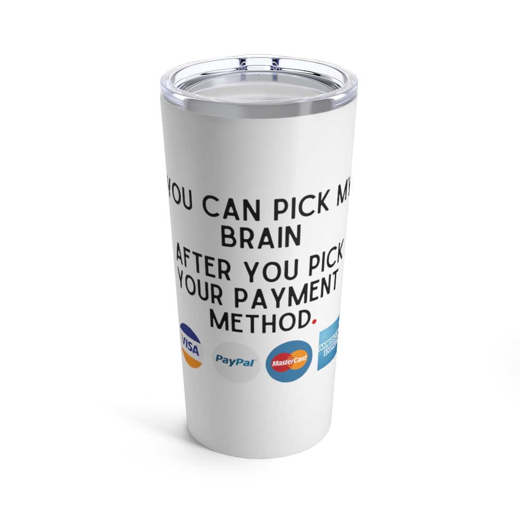 Entrepreneur Tumbler - Business Owner - Lawyer Tumbler - Attorney Tumbler - Payment Method - Pick My Brain - Small Business Owner
