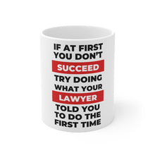 Load image into Gallery viewer, Lawyer Mug, If at first you don&#39;t succeed try doing what your lawyer told you to do the first time, funny lawyer, attorney gift
